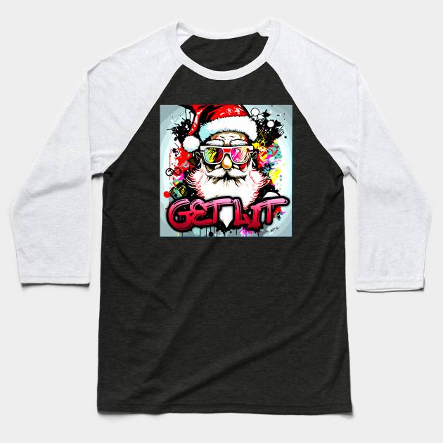 Get Lit - Santa Claus - Christmas Graphic Graffiti Art - Holiday Gift Baseball T-Shirt by MaystarUniverse